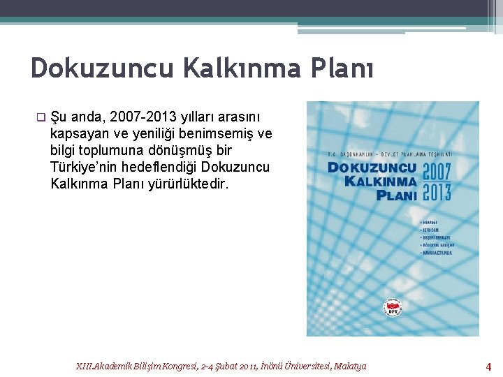 Dokuzuncu Kalkınma Planı q Şu anda, 2007 -2013 yılları arasını kapsayan ve yeniliği benimsemiş