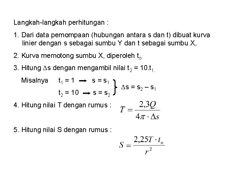 Langkah-langkah perhitungan : 1. Dari data pemompaan (hubungan antara s dan t) dibuat kurva