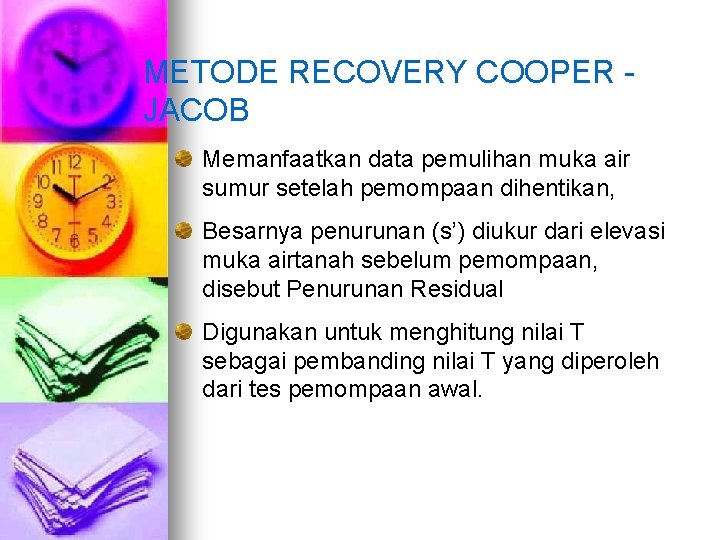 METODE RECOVERY COOPER JACOB Memanfaatkan data pemulihan muka air sumur setelah pemompaan dihentikan, Besarnya