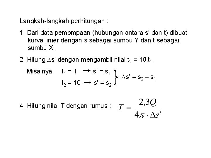 Langkah-langkah perhitungan : 1. Dari data pemompaan (hubungan antara s’ dan t) dibuat kurva