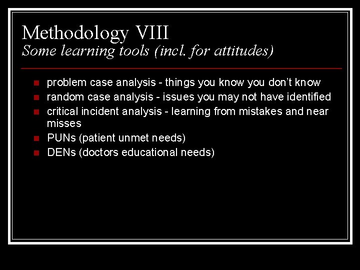 Methodology VIII Some learning tools (incl. for attitudes) n n n problem case analysis