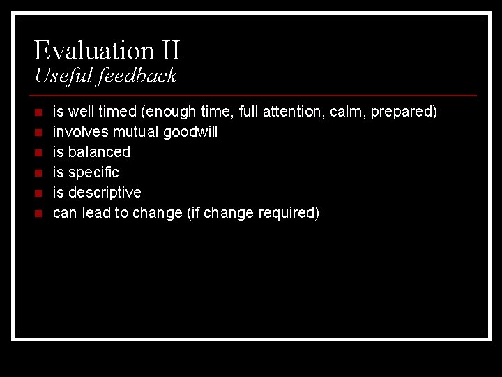 Evaluation II Useful feedback n n n is well timed (enough time, full attention,