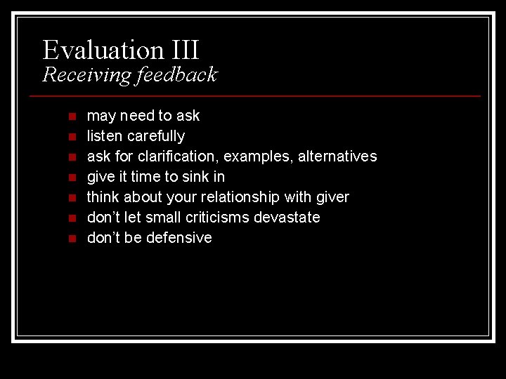 Evaluation III Receiving feedback n n n n may need to ask listen carefully