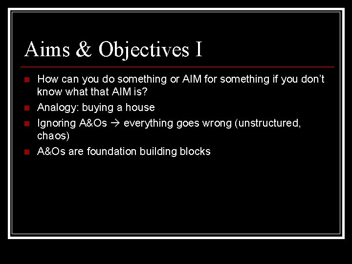 Aims & Objectives I n n How can you do something or AIM for