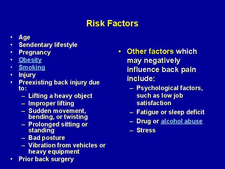 Risk Factors • • Age Sendentary lifestyle Pregnancy Obesity Smoking Injury Preexisting back injury