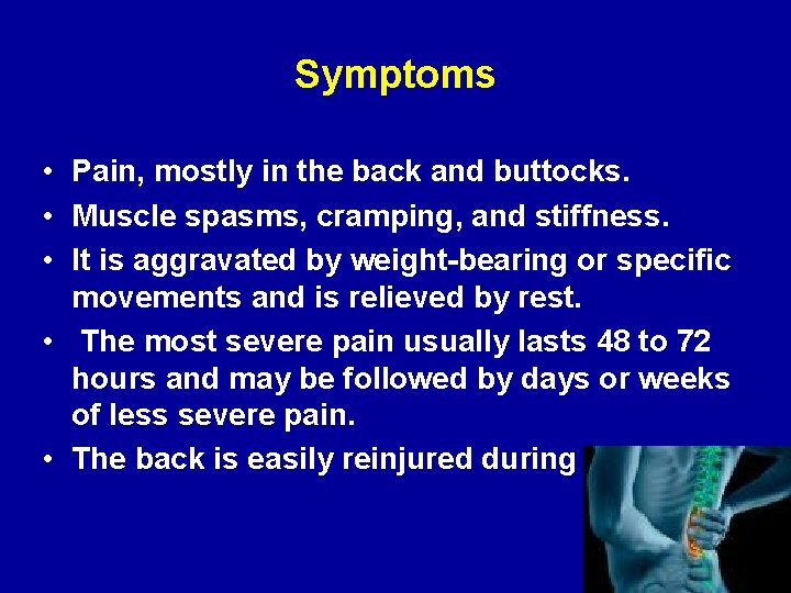 Symptoms • Pain, mostly in the back and buttocks. • Muscle spasms, cramping, and