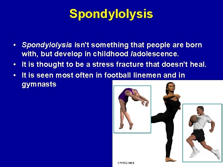 Spondylolysis • Spondylolysis isn't something that people are born with, but develop in childhood