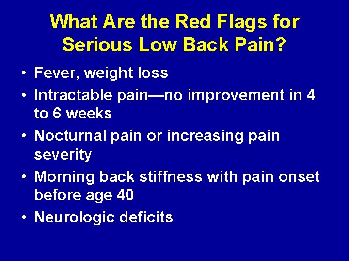 What Are the Red Flags for Serious Low Back Pain? • Fever, weight loss