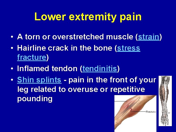 Lower extremity pain • A torn or overstretched muscle (strain) • Hairline crack in