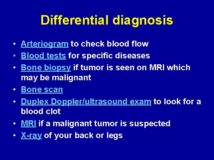 Differential diagnosis • Arteriogram to check blood flow • Blood tests for specific diseases