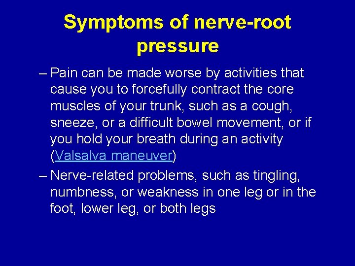 Symptoms of nerve-root pressure – Pain can be made worse by activities that cause