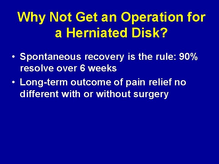 Why Not Get an Operation for a Herniated Disk? • Spontaneous recovery is the