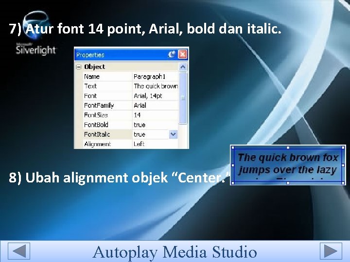 7) Atur font 14 point, Arial, bold dan italic. 8) Ubah alignment objek “Center.