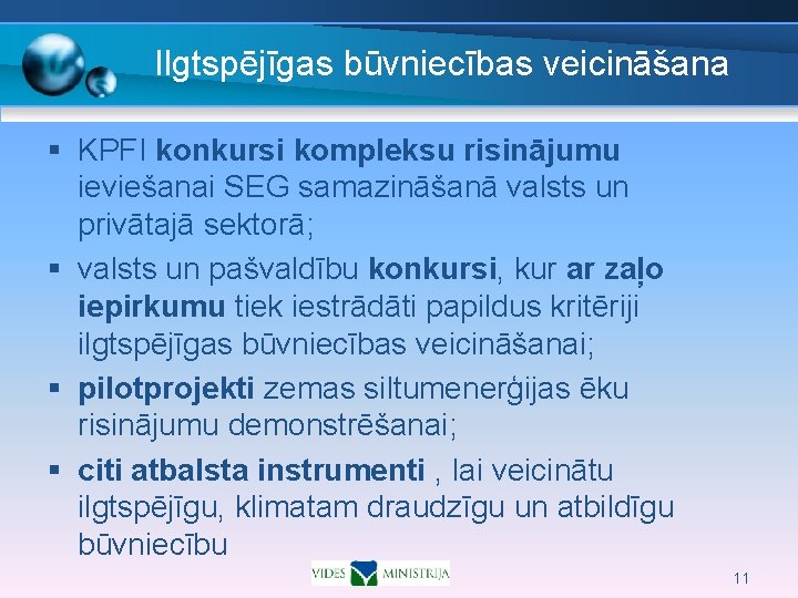 Ilgtspējīgas būvniecības veicināšana § KPFI konkursi kompleksu risinājumu ieviešanai SEG samazināšanā valsts un privātajā