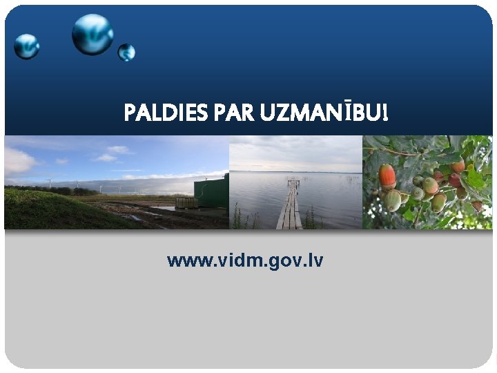 PALDIES PAR UZMANĪBU! www. vidm. gov. lv 