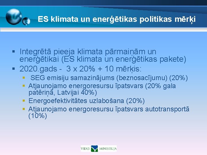 ES klimata un enerģētikas politikas mērķi § Integrētā pieeja klimata pārmaiņām un enerģētikai (ES