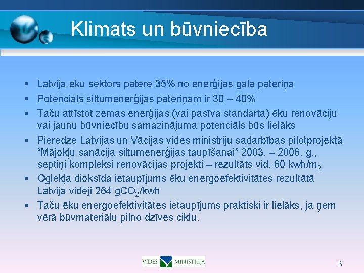 Klimats un būvniecība § Latvijā ēku sektors patērē 35% no enerģijas gala patēriņa §