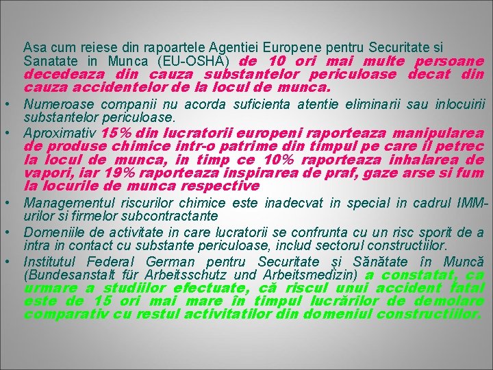 Asa cum reiese din rapoartele Agentiei Europene pentru Securitate si Sanatate in Munca (EU-OSHA)