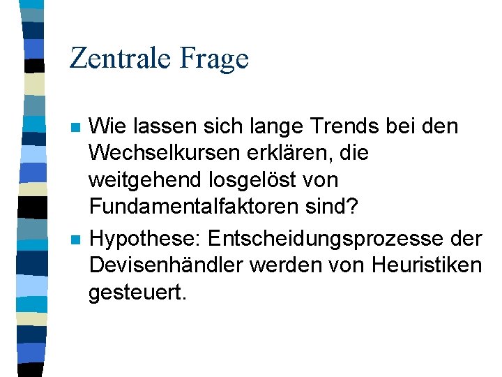 Zentrale Frage n n Wie lassen sich lange Trends bei den Wechselkursen erklären, die