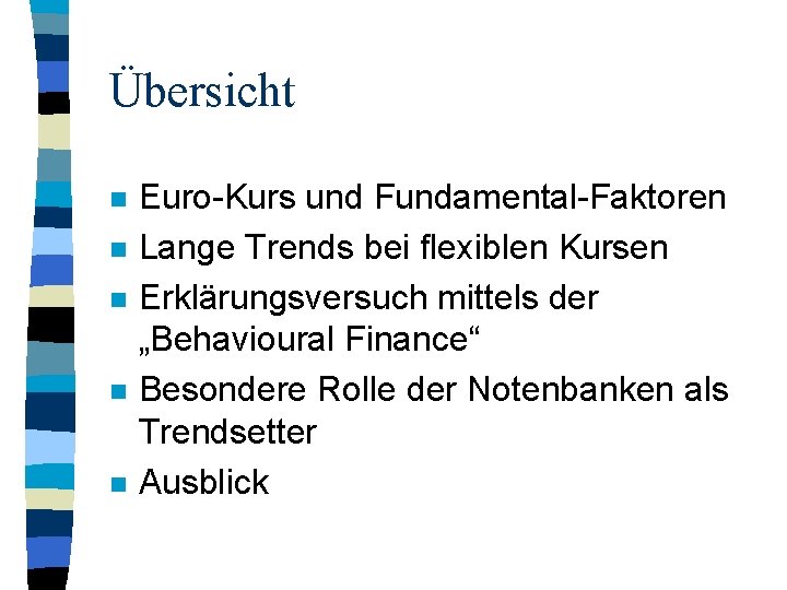 Übersicht n n n Euro-Kurs und Fundamental-Faktoren Lange Trends bei flexiblen Kursen Erklärungsversuch mittels