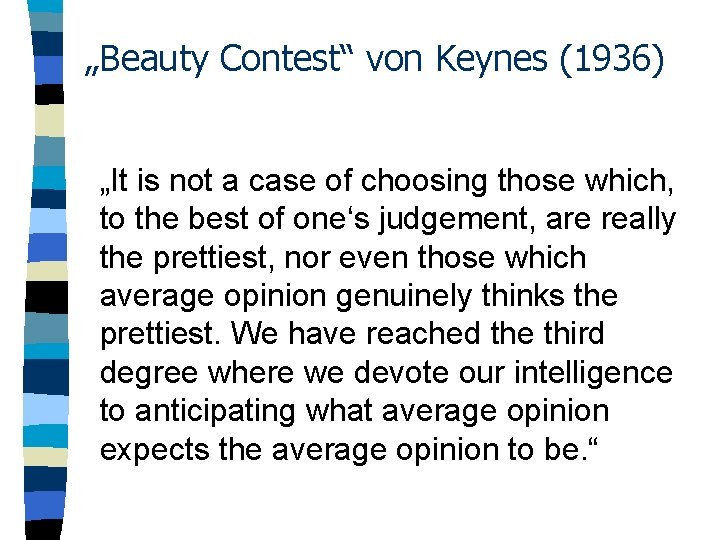 „Beauty Contest“ von Keynes (1936) „It is not a case of choosing those which,