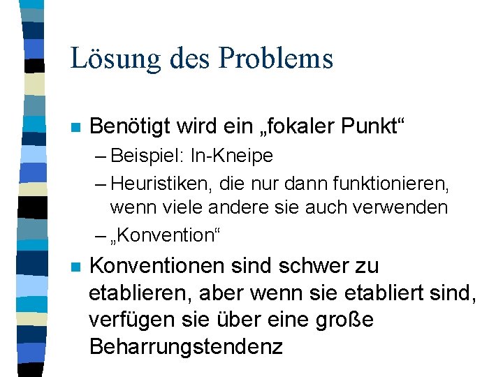 Lösung des Problems n Benötigt wird ein „fokaler Punkt“ – Beispiel: In-Kneipe – Heuristiken,