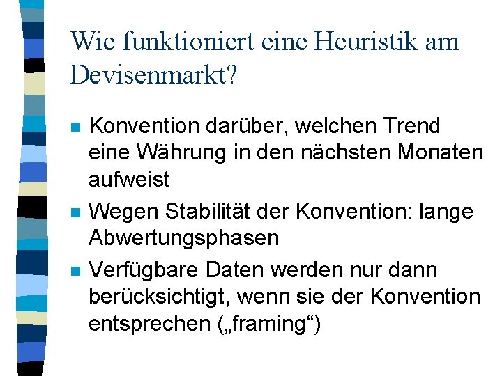 Wie funktioniert eine Heuristik am Devisenmarkt? n n n Konvention darüber, welchen Trend eine