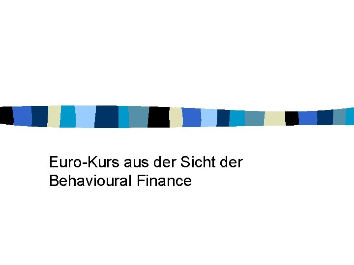 Euro-Kurs aus der Sicht der Behavioural Finance 