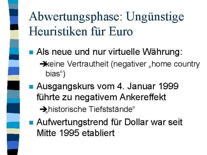 Abwertungsphase: Ungünstige Heuristiken für Euro n Als neue und nur virtuelle Währung: èkeine Vertrautheit