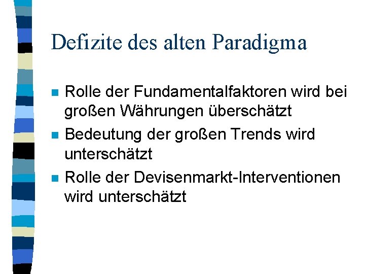 Defizite des alten Paradigma n n n Rolle der Fundamentalfaktoren wird bei großen Währungen