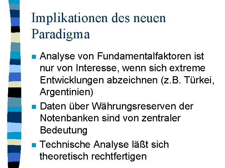 Implikationen des neuen Paradigma n n n Analyse von Fundamentalfaktoren ist nur von Interesse,