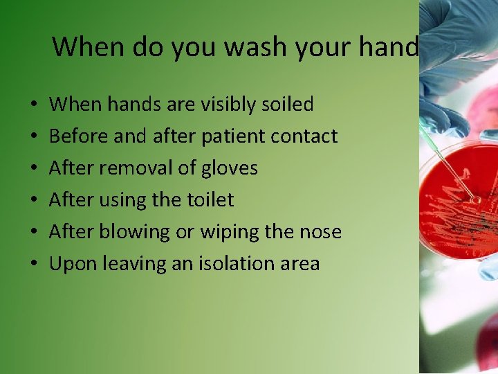 When do you wash your hands? • • • When hands are visibly soiled