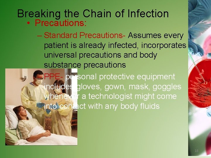 Breaking the Chain of Infection • Precautions: – Standard Precautions- Assumes every patient is