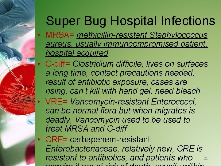 Super Bug Hospital Infections • MRSA= methicillin-resistant Staphylococcus aureus, usually immuncompromised patient, hospital acquired