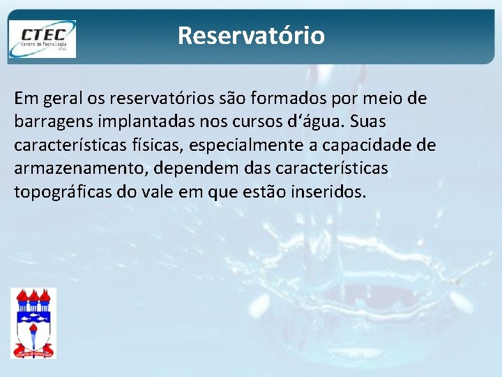 Reservatório Em geral os reservatórios são formados por meio de barragens implantadas nos cursos