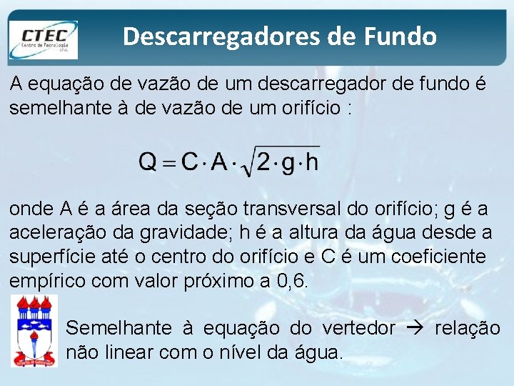 Descarregadores de Fundo A equação de vazão de um descarregador de fundo é semelhante