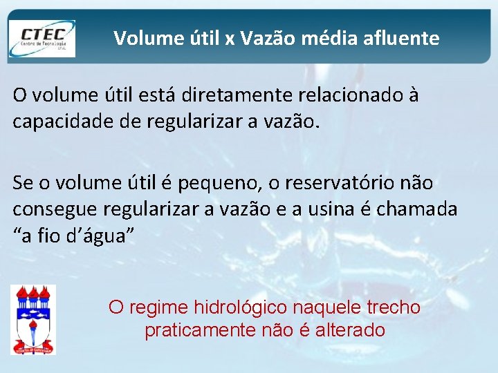 Volume útil x Vazão média afluente O volume útil está diretamente relacionado à capacidade
