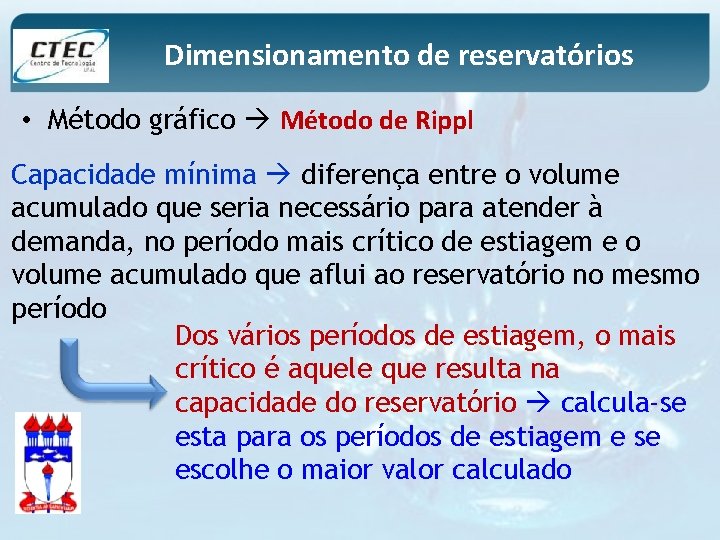 Dimensionamento de reservatórios • Método gráfico Método de Rippl Capacidade mínima diferença entre o