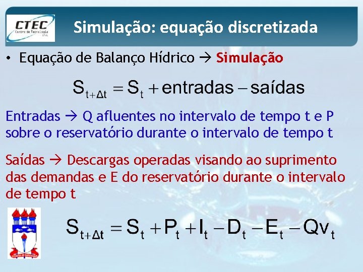 Simulação: equação discretizada • Equação de Balanço Hídrico Simulação Entradas Q afluentes no intervalo