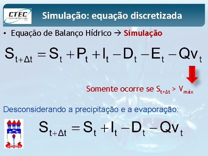 Simulação: equação discretizada • Equação de Balanço Hídrico Simulação Somente ocorre se St+∆t >