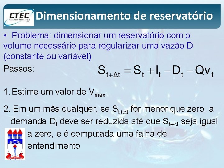 Dimensionamento de reservatório • Problema: dimensionar um reservatório com o volume necessário para regularizar