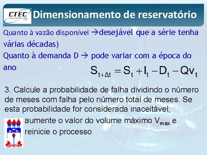 Dimensionamento de reservatório Quanto à vazão disponível desejável que a série tenha várias décadas)