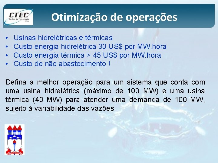 Otimização de operações • • Usinas hidrelétricas e térmicas Custo energia hidrelétrica 30 US$