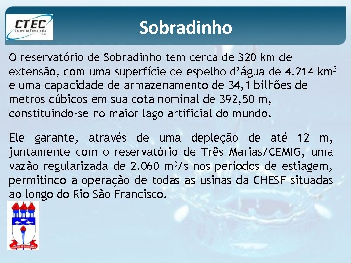 Sobradinho O reservatório de Sobradinho tem cerca de 320 km de extensão, com uma
