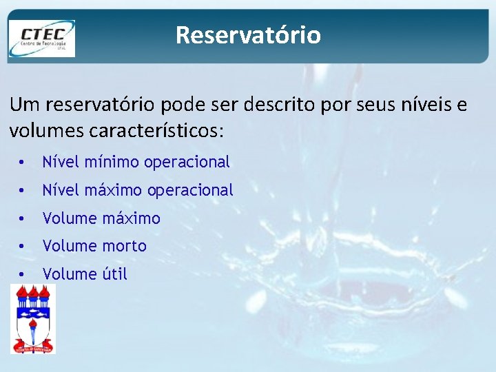 Reservatório Um reservatório pode ser descrito por seus níveis e volumes característicos: • Nível