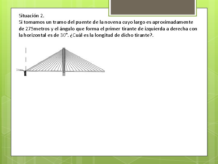 Situación 2. Si tomamos un tramo del puente de la novena cuyo largo es