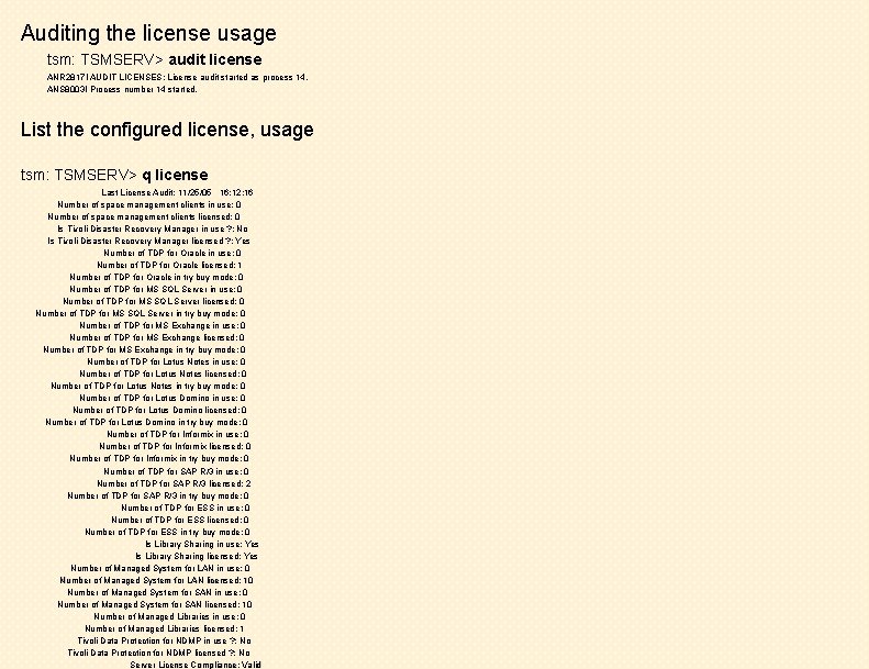 Auditing the license usage tsm: TSMSERV> audit license ANR 2817 I AUDIT LICENSES: License
