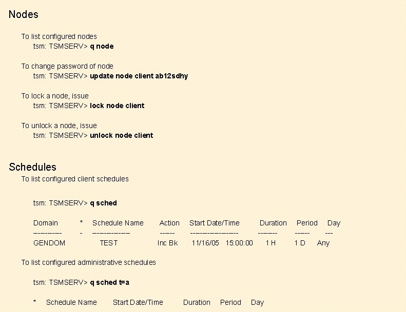 Nodes To list configured nodes tsm: TSMSERV> q node To change password of node