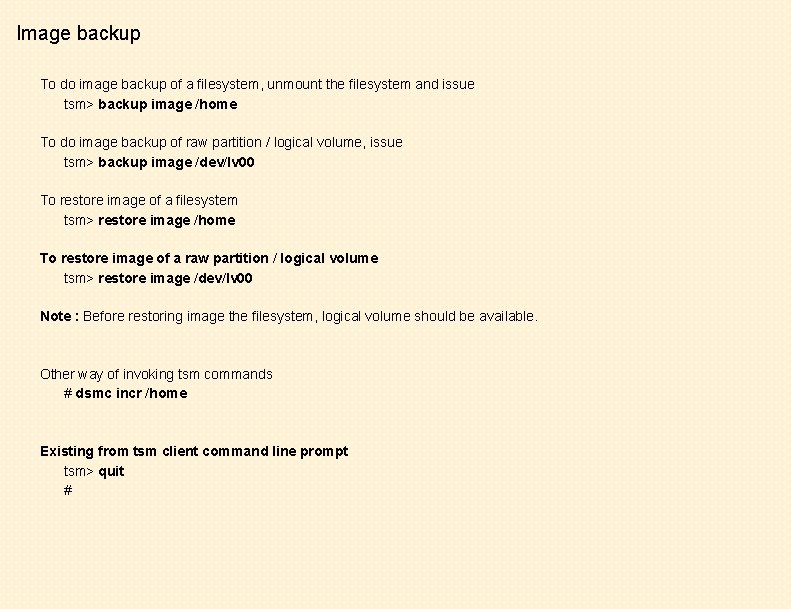Image backup To do image backup of a filesystem, unmount the filesystem and issue