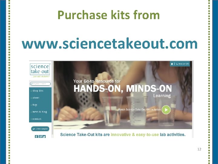 Purchase kits from www. sciencetakeout. com 12 